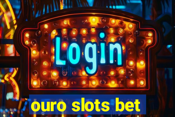 ouro slots bet